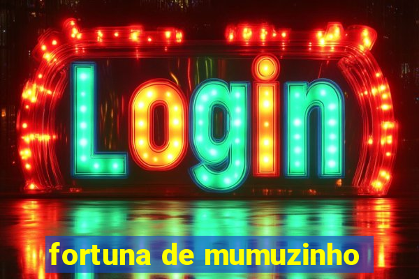 fortuna de mumuzinho